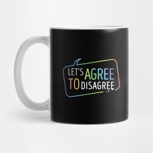 Let's Agree To Disagree Mug